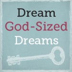 Dream God-Sized Dreams