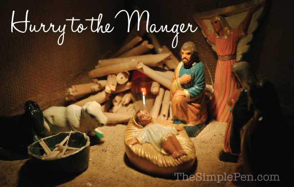 Hurry to the Manger | TheSimplePen.com