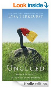 Unglued: Making Wise Choices in the Midst of Raw Emotions by Lysa TerKeurst