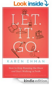 Let. It. Go.: How to Stop Running the Show and Start Walking in Faith by Karen Ehman