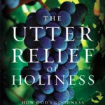 The Utter Relief of Holiness by John Eldredge